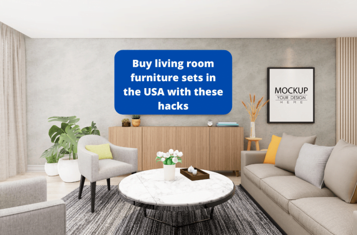 Buy living room furniture sets in the USA with these hacks