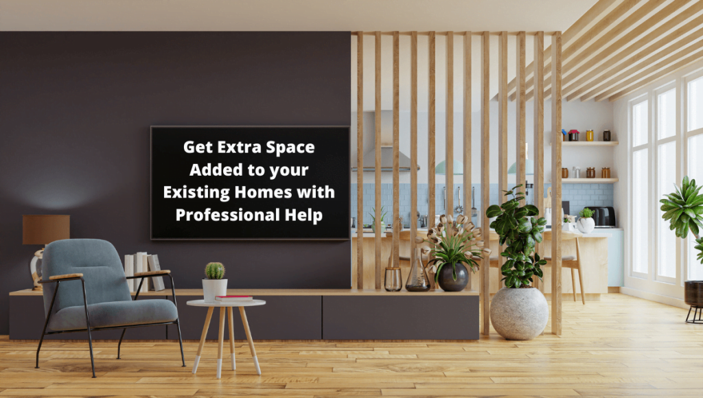 Get Extra Space Added to your Existing Homes with Professional Help