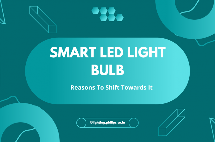 Smart LED Light Bulb – Reasons To Shift Towards It
