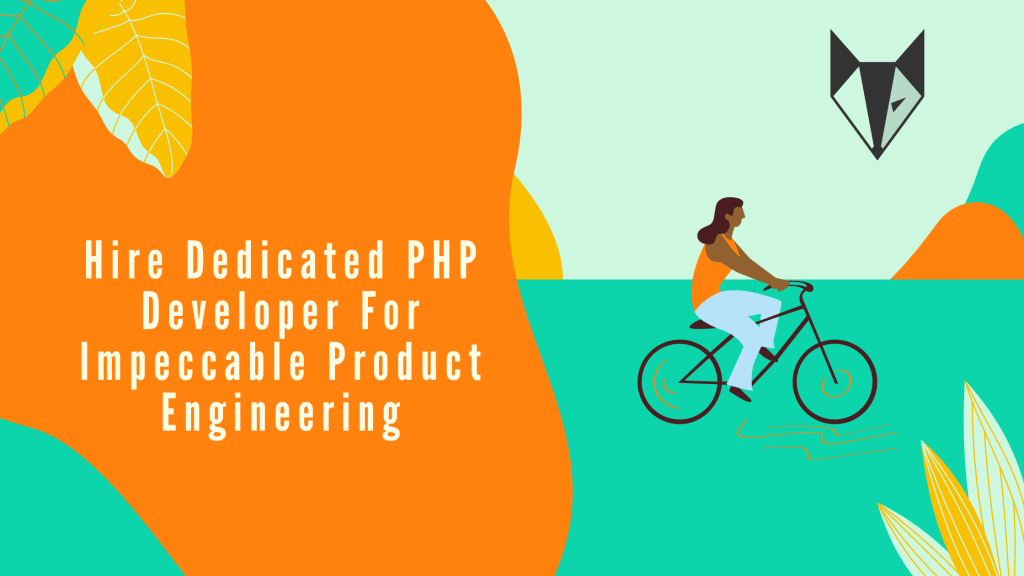 Hire Dedicated PHP Developer For Impeccable Product Engineering