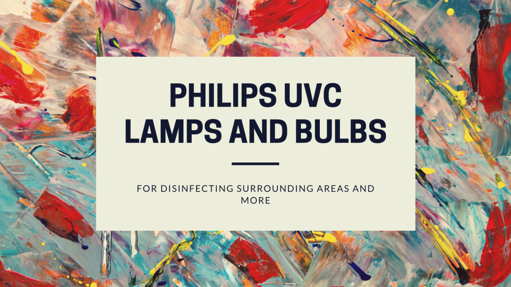 Philips UVC Lamps And Bulbs For Disinfecting Surrounding Areas And More