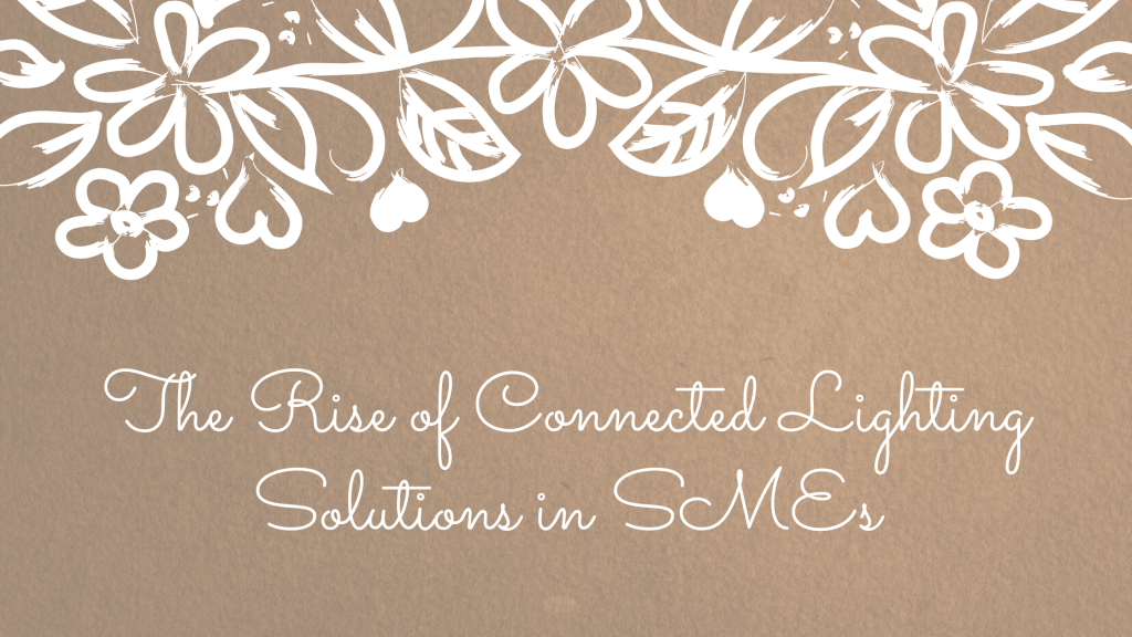The Rise of Connected Lighting Solutions in SMEs