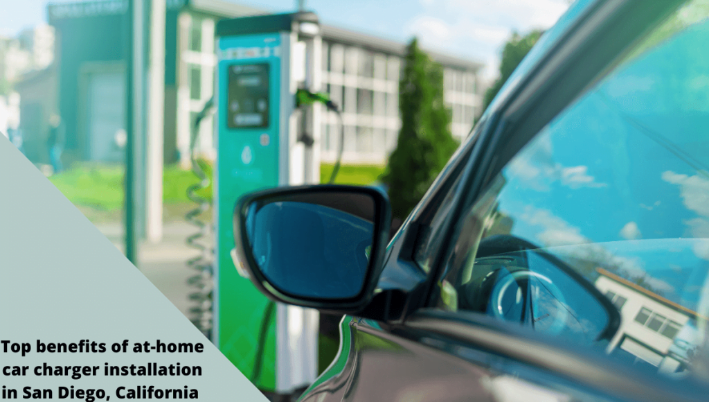 Top benefits of athome car charger installation in San Diego, California