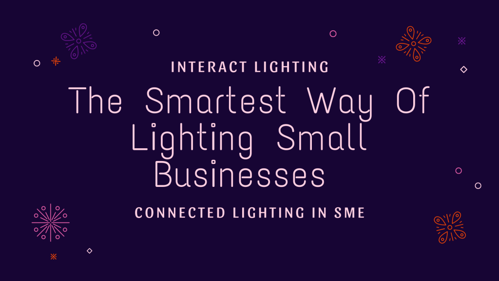 Connected Lighting In SME The Smartest Way Of Lighting Small Businesses