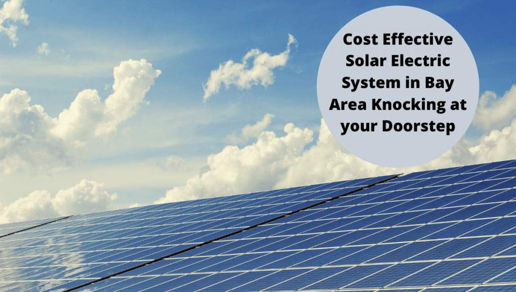 Cost Effective Solar Electric System in Bay Area Knocking at your Doorstep
