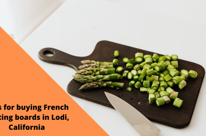 Tips for buying French cutting boards in Lodi, California