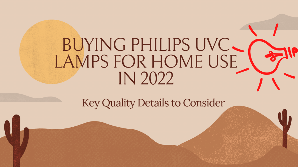Buying Philips UVC Lamps for Home Use in 2022 Key Quality Details to Consider