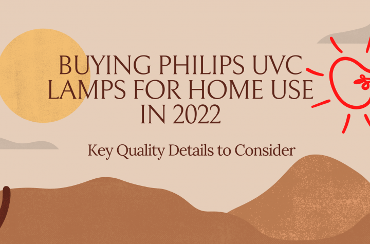 Buying Philips UVC Lamps for Home Use in 2022 Key Quality Details to Consider
