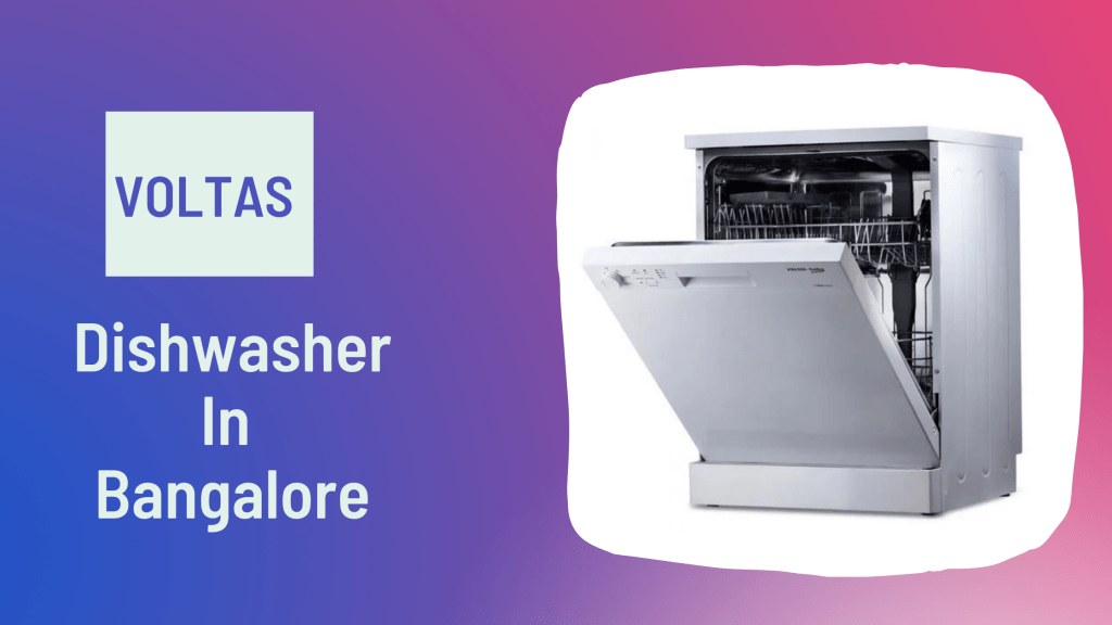How to Make Your Voltas Dishwasher in Bangalore Last for Decades