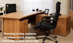 Planning to buy systems furniture in Los Angeles, California? Follow these tips