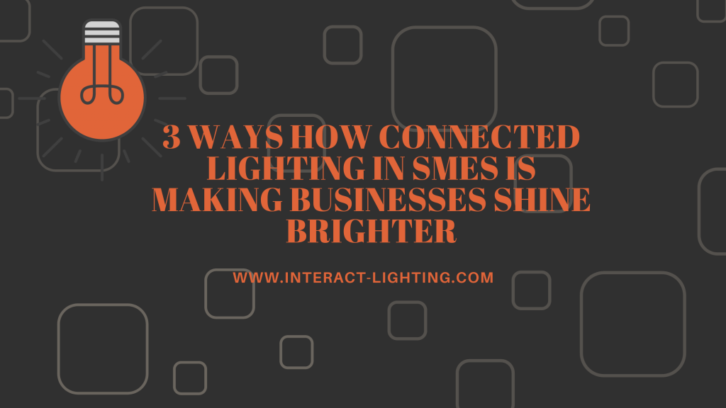 3 Ways How Connected lighting in SMEs is making businesses shine brighter