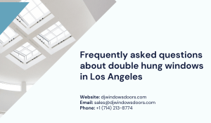 Frequently asked questions about double hung windows in Los Angeles