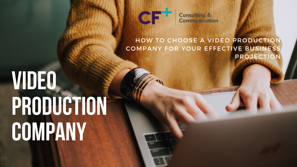 How To Choose a Video Production Company for your Effective Business Projection
