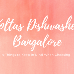 4 Things to Keep in Mind When Choosing Voltas Dishwasher Bangalore