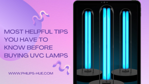 Most Helpful Tips You Have to Know Before buying UVC Lamps